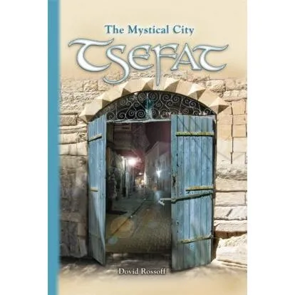 Tsefat: The Mystical City Revised and Expanded Edition. by Dovid Rossoff